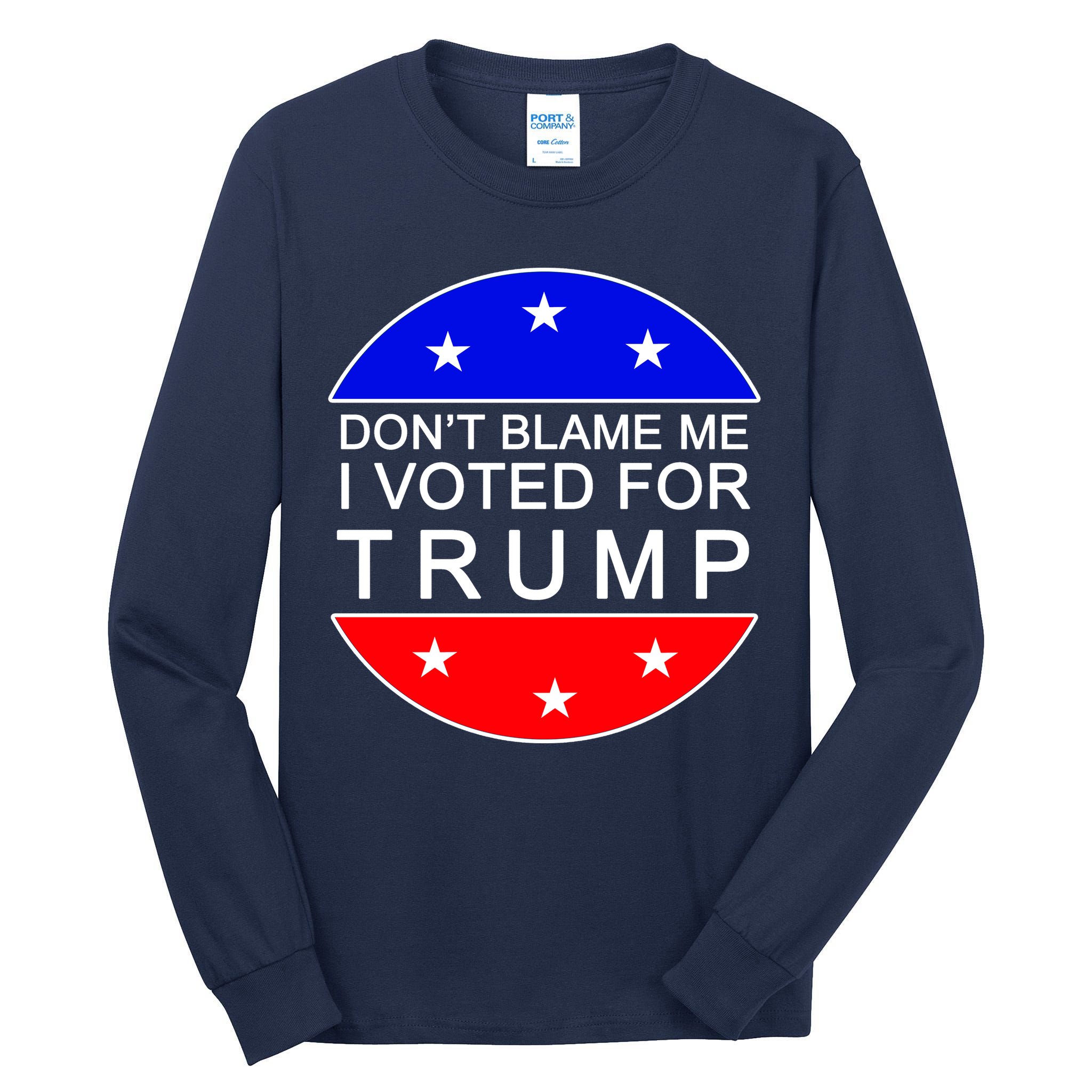 Don't Blame Me I Voted For Trump Pro Republican Tall Long Sleeve T-Shirt