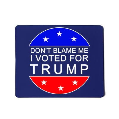 Don't Blame Me I Voted For Trump Pro Republican Mousepad