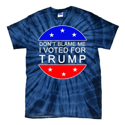 Don't Blame Me I Voted For Trump Pro Republican Tie-Dye T-Shirt