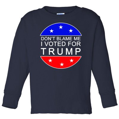 Don't Blame Me I Voted For Trump Pro Republican Toddler Long Sleeve Shirt