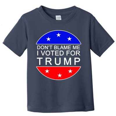 Don't Blame Me I Voted For Trump Pro Republican Toddler T-Shirt