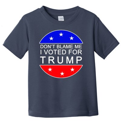 Don't Blame Me I Voted For Trump Pro Republican Toddler T-Shirt