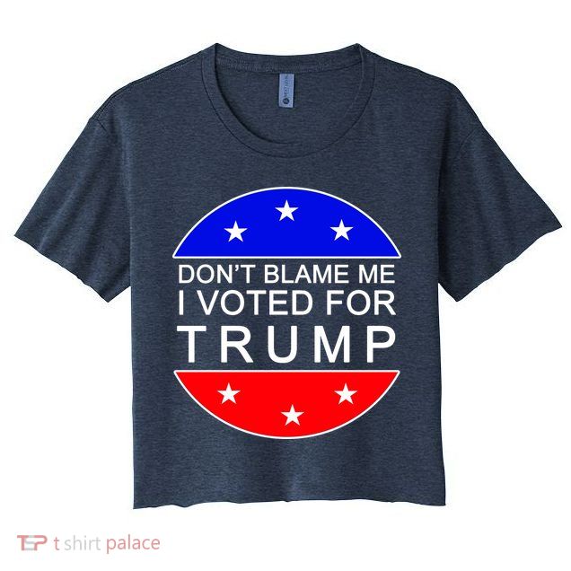 Don't Blame Me I Voted For Trump Pro Republican Crop Top