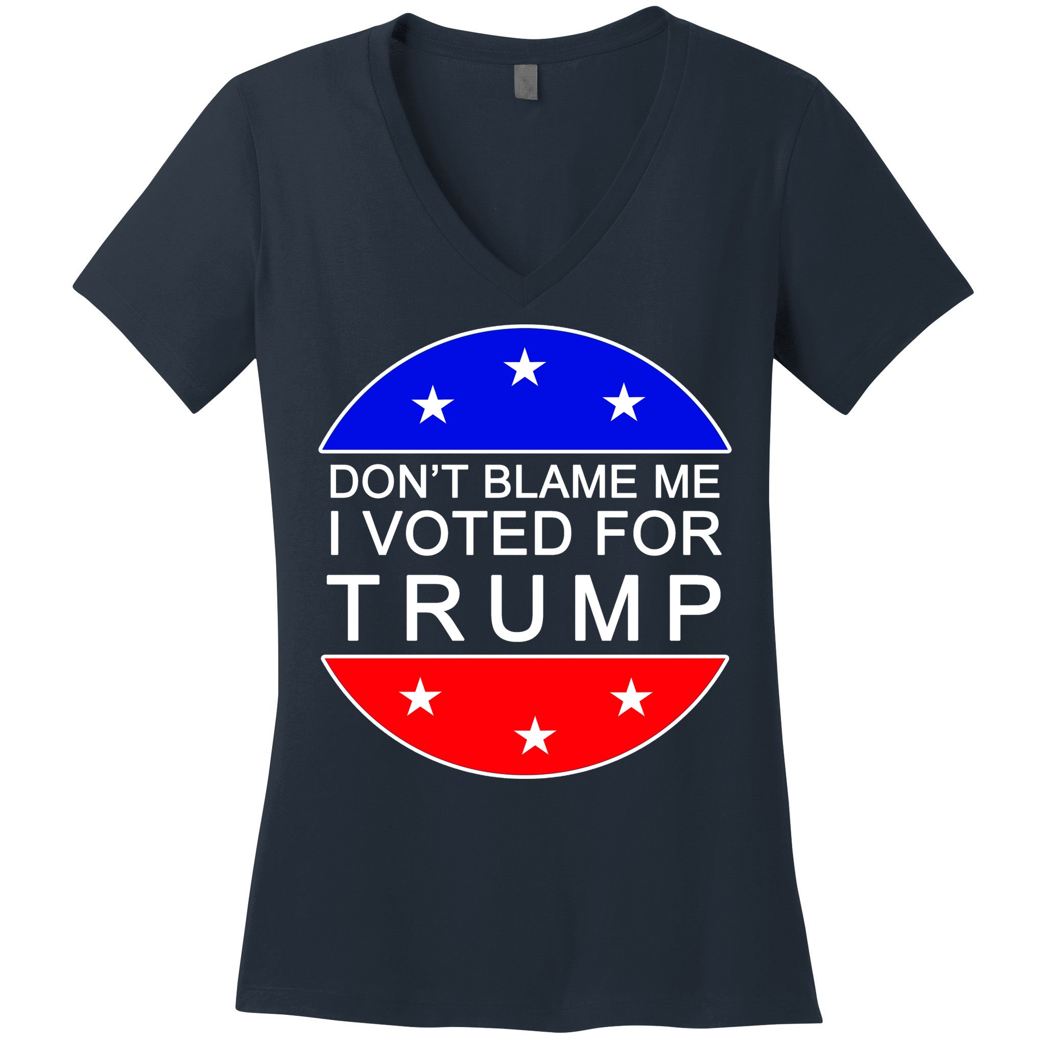 Don't Blame Me I Voted For Trump Pro Republican Women's V-Neck T-Shirt