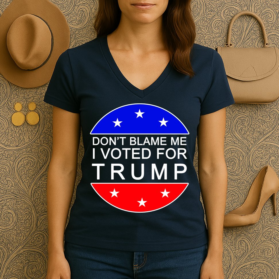 Don't Blame Me I Voted For Trump Pro Republican Women's V-Neck T-Shirt