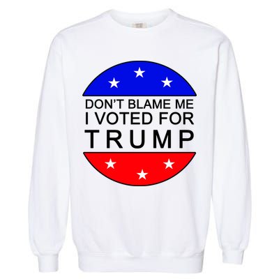 Don't Blame Me I Voted For Trump Pro Republican Garment-Dyed Sweatshirt