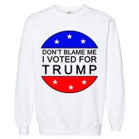 Don't Blame Me I Voted For Trump Pro Republican Garment-Dyed Sweatshirt