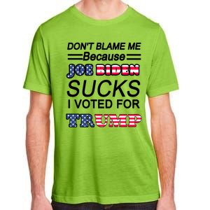 Don't Blame Me Joe Biden Sucks I Voted For Trump Adult ChromaSoft Performance T-Shirt