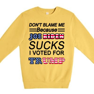 Don't Blame Me Joe Biden Sucks I Voted For Trump Premium Crewneck Sweatshirt