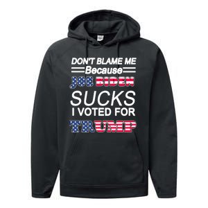 Don't Blame Me Joe Biden Sucks I Voted For Trump Performance Fleece Hoodie