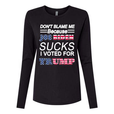 Don't Blame Me Joe Biden Sucks I Voted For Trump Womens Cotton Relaxed Long Sleeve T-Shirt