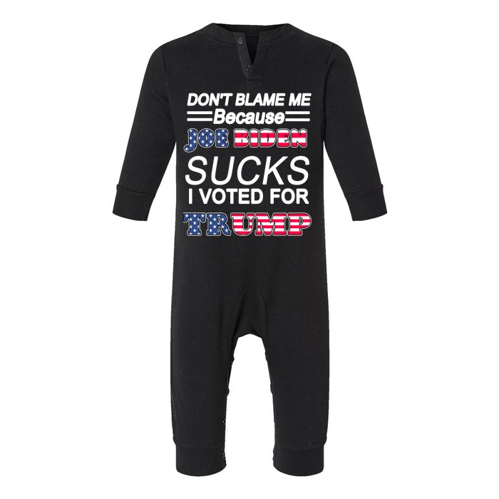 Don't Blame Me Joe Biden Sucks I Voted For Trump Infant Fleece One Piece