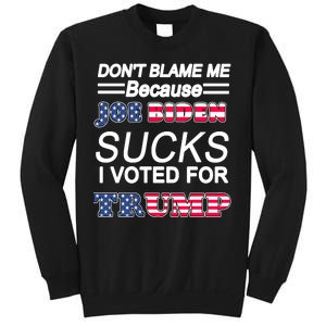 Don't Blame Me Joe Biden Sucks I Voted For Trump Sweatshirt