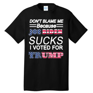 Don't Blame Me Joe Biden Sucks I Voted For Trump Tall T-Shirt