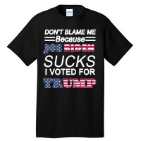 Don't Blame Me Joe Biden Sucks I Voted For Trump Tall T-Shirt