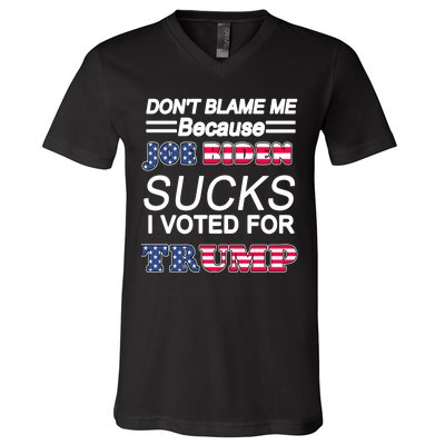 Don't Blame Me Joe Biden Sucks I Voted For Trump V-Neck T-Shirt