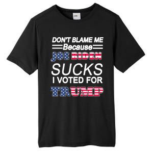 Don't Blame Me Joe Biden Sucks I Voted For Trump Tall Fusion ChromaSoft Performance T-Shirt