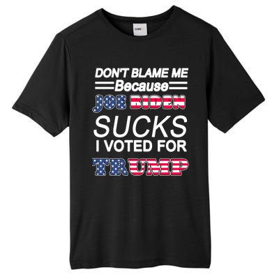 Don't Blame Me Joe Biden Sucks I Voted For Trump Tall Fusion ChromaSoft Performance T-Shirt