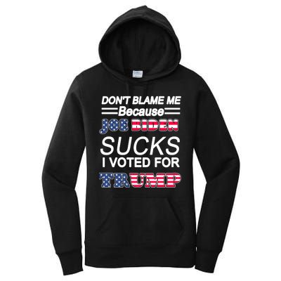 Don't Blame Me Joe Biden Sucks I Voted For Trump Women's Pullover Hoodie