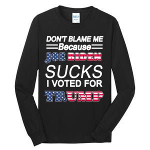 Don't Blame Me Joe Biden Sucks I Voted For Trump Tall Long Sleeve T-Shirt