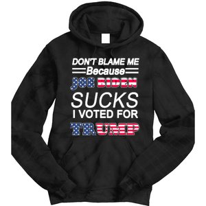 Don't Blame Me Joe Biden Sucks I Voted For Trump Tie Dye Hoodie