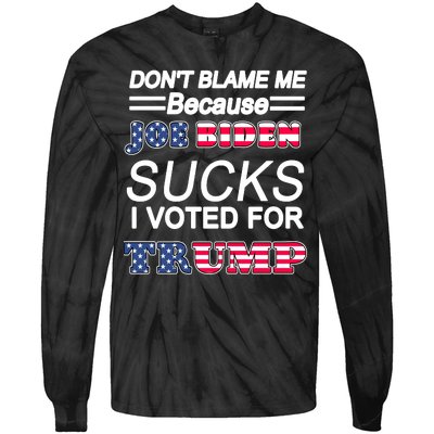 Don't Blame Me Joe Biden Sucks I Voted For Trump Tie-Dye Long Sleeve Shirt