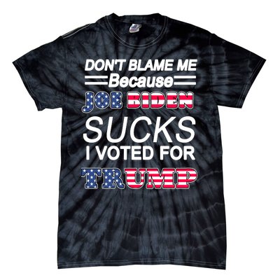 Don't Blame Me Joe Biden Sucks I Voted For Trump Tie-Dye T-Shirt