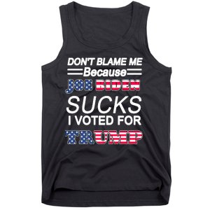 Don't Blame Me Joe Biden Sucks I Voted For Trump Tank Top