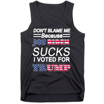 Don't Blame Me Joe Biden Sucks I Voted For Trump Tank Top