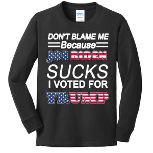 Don't Blame Me Joe Biden Sucks I Voted For Trump Kids Long Sleeve Shirt