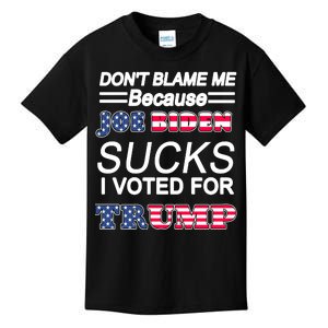 Don't Blame Me Joe Biden Sucks I Voted For Trump Kids T-Shirt