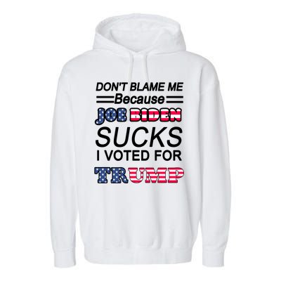 Don't Blame Me Joe Biden Sucks I Voted For Trump Garment-Dyed Fleece Hoodie