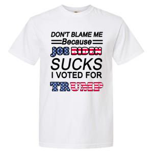 Don't Blame Me Joe Biden Sucks I Voted For Trump Garment-Dyed Heavyweight T-Shirt