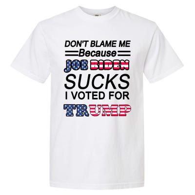 Don't Blame Me Joe Biden Sucks I Voted For Trump Garment-Dyed Heavyweight T-Shirt