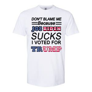 Don't Blame Me Joe Biden Sucks I Voted For Trump Softstyle CVC T-Shirt