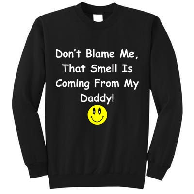 Don't Blame Me Smelly Daddy Tall Sweatshirt