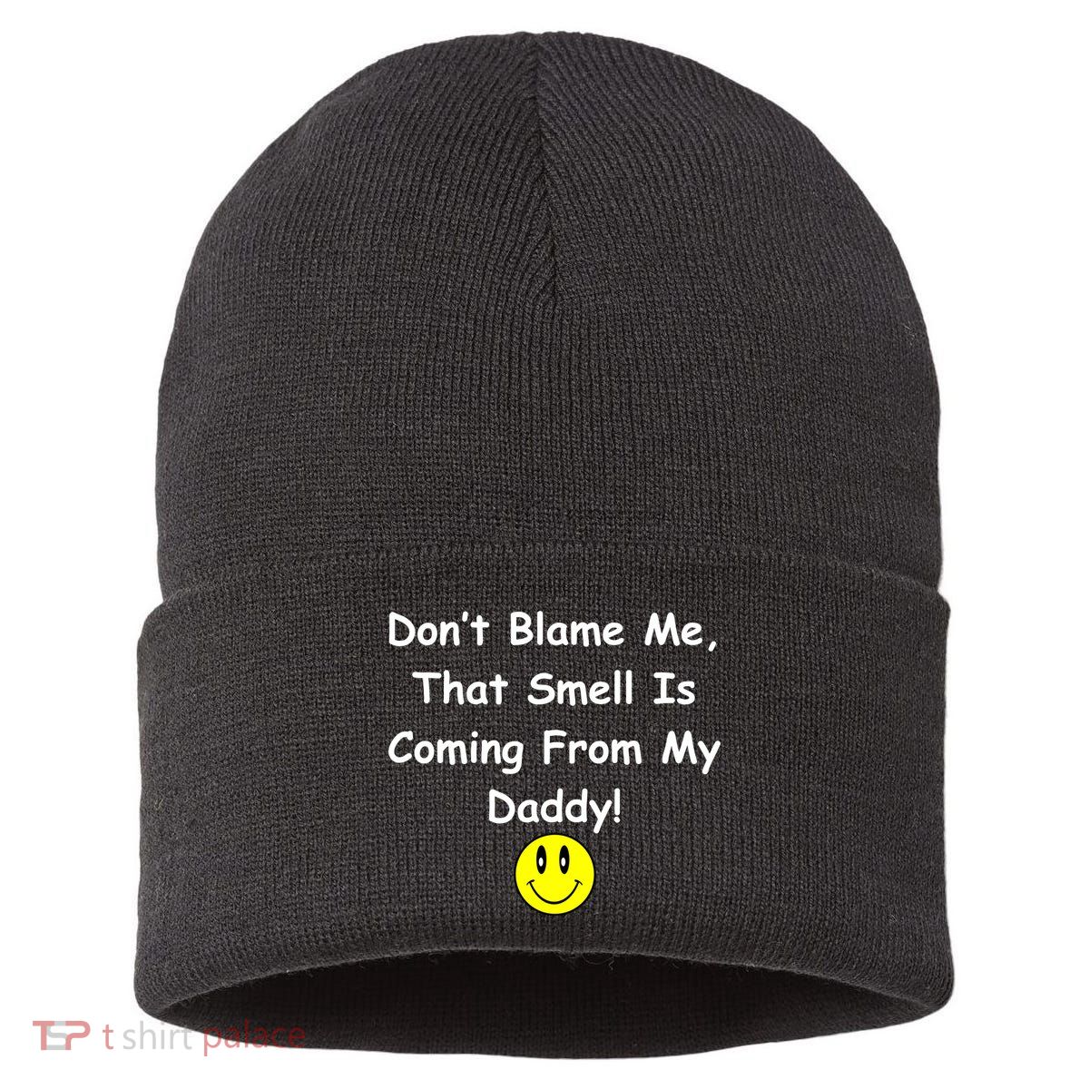Don't Blame Me Smelly Daddy Sustainable Knit Beanie
