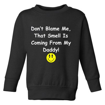 Don't Blame Me Smelly Daddy Toddler Sweatshirt