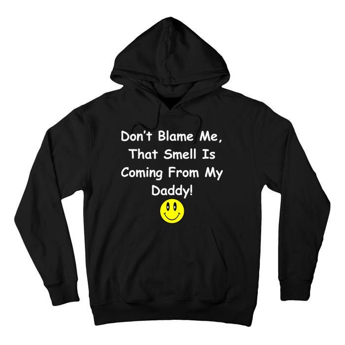 Don't Blame Me Smelly Daddy Tall Hoodie