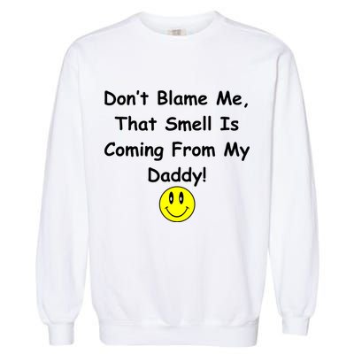 Don't Blame Me Smelly Daddy Garment-Dyed Sweatshirt