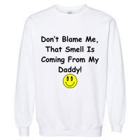 Don't Blame Me Smelly Daddy Garment-Dyed Sweatshirt