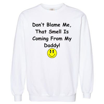 Don't Blame Me Smelly Daddy Garment-Dyed Sweatshirt