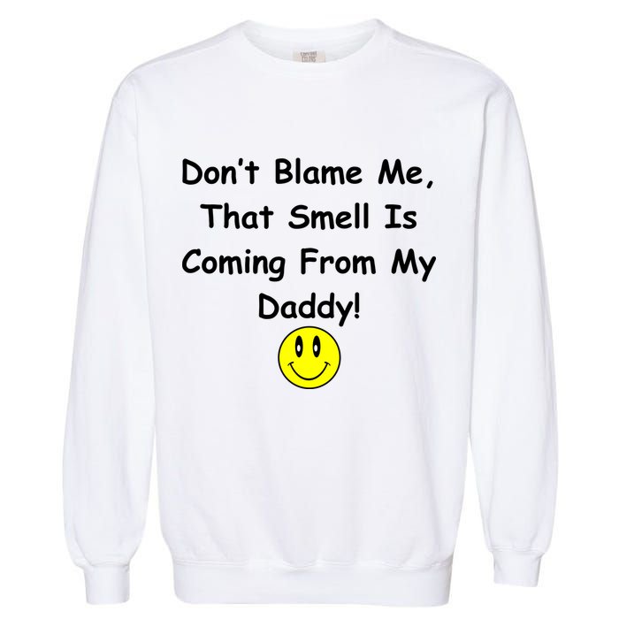 Don't Blame Me Smelly Daddy Garment-Dyed Sweatshirt
