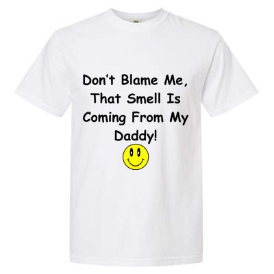 Don't Blame Me Smelly Daddy Garment-Dyed Heavyweight T-Shirt
