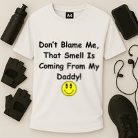 Don't Blame Me Smelly Daddy Performance Shirt