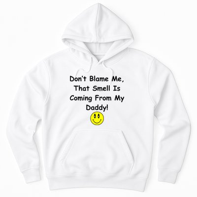Don't Blame Me Smelly Daddy Hoodie