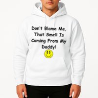 Don't Blame Me Smelly Daddy Hoodie
