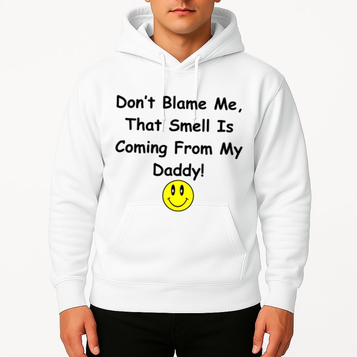 Don't Blame Me Smelly Daddy Hoodie