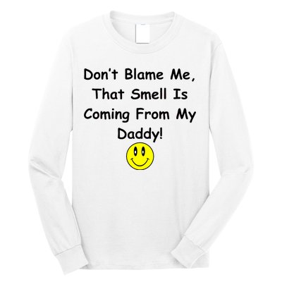 Don't Blame Me Smelly Daddy Long Sleeve Shirt