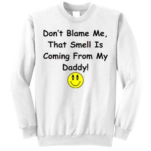 Don't Blame Me Smelly Daddy Sweatshirt